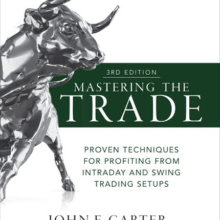 Mastering the Trade, Third Edition: Proven Techniques for Profiting from Intraday and Swing Trading Setups