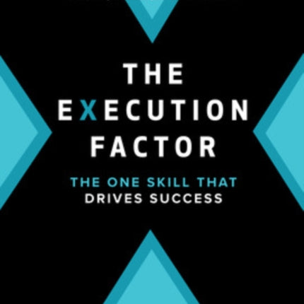 The Execution Factor: The One Skill that Drives Success