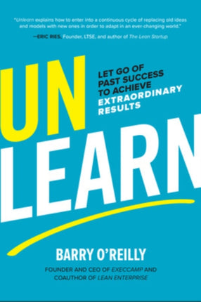 Unlearn: Let Go of Past Success to Achieve Extraordinary Results