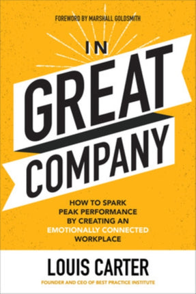 In Great Company: How to Spark Peak Performance By Creating an Emotionally Connected Workplace