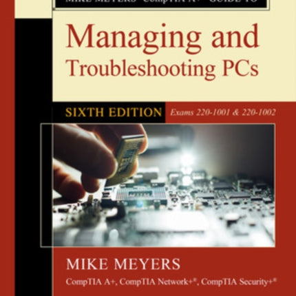 Mike Meyers CompTIA A Guide to Managing and Troubleshooting PCs Sixth Edition Exams 2201001  2201002 OSBORNE RESERVED