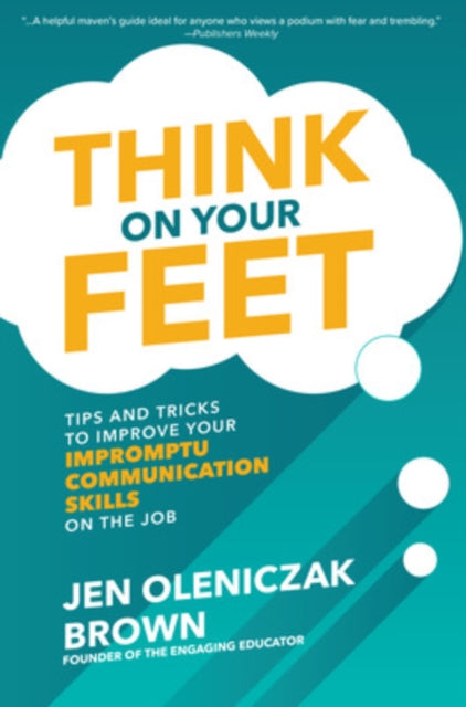 Think on Your Feet Tips and Tricks to Improve