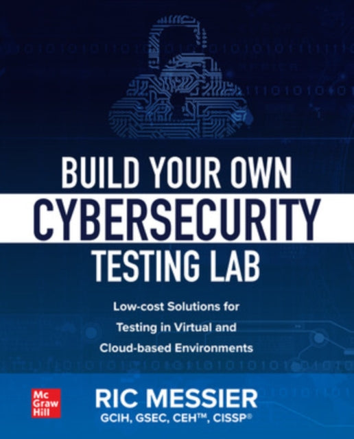 Build Your Own Cybersecurity Testing Lab: Low-cost Solutions for Testing in Virtual and Cloud-based Environments