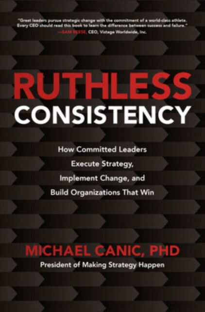 Ruthless Consistency How Committed Leaders