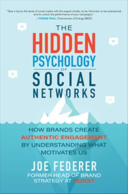 The Hidden Psychology of Social Networks: How Brands Create Authentic Engagement by Understanding What Motivates Us