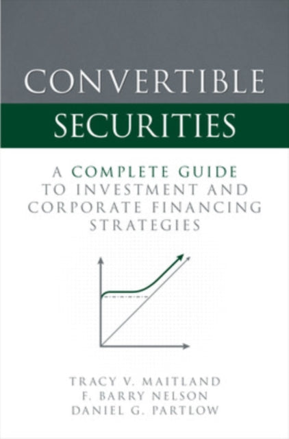 Convertible Securities: A Complete Guide to Investment and Corporate Financing Strategies