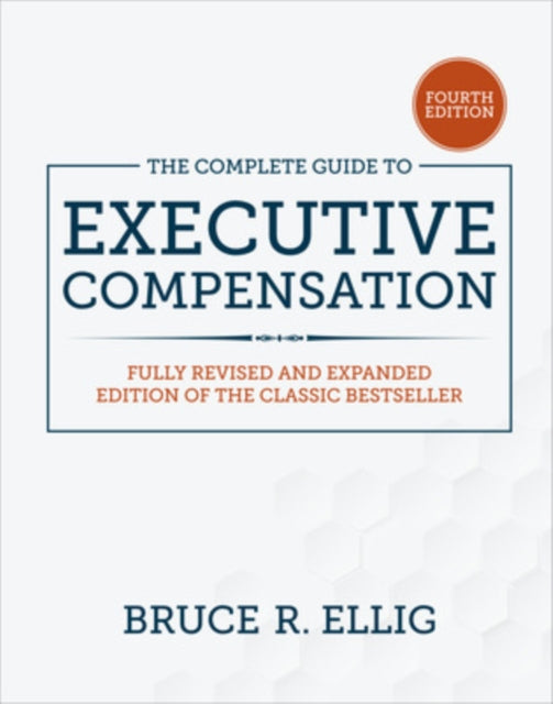 The Complete Guide to Executive Compensation, Fourth Edition