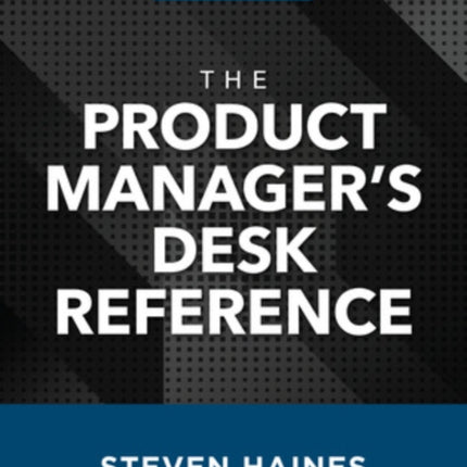 The Product Manager's Desk Reference, Third Edition