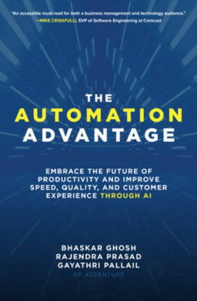 The Automation Advantage: Embrace the Future of Productivity and Improve Speed, Quality, and Customer Experience Through AI