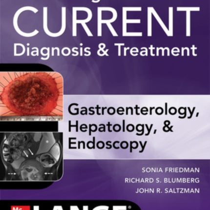 Greenberger's CURRENT Diagnosis & Treatment Gastroenterology, Hepatology, & Endoscopy, Fourth Edition