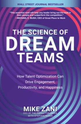 The Science of Dream Teams: How Talent Optimization Can Drive Engagement, Productivity, and Happiness