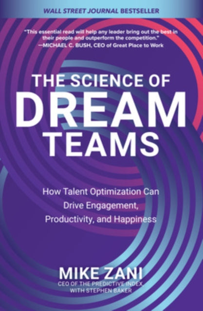 The Science of Dream Teams: How Talent Optimization Can Drive Engagement, Productivity, and Happiness