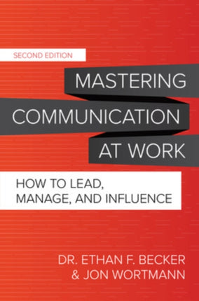 Mastering Communication at Work, Second Edition: How to Lead, Manage, and Influence