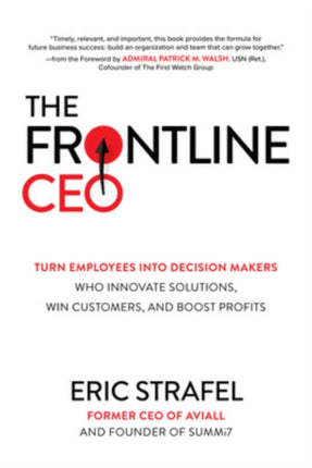 The Frontline CEO: Turn Employees into Decision Makers Who Innovate Solutions, Win Customers, and Boost Profits