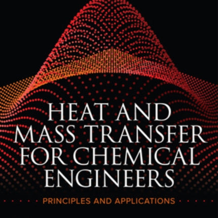 Heat and Mass Transfer for Chemical Engineers Principles and Applications