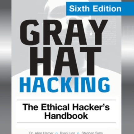 Gray Hat Hacking: The Ethical Hacker's Handbook, Sixth Edition