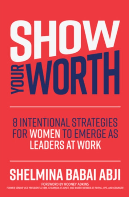 Show Your Worth: 8 Intentional Strategies for Women to Emerge as Leaders at Work