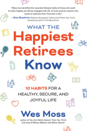 What the Happiest Retirees Know: 10 Habits for a Healthy, Secure, and Joyful Life