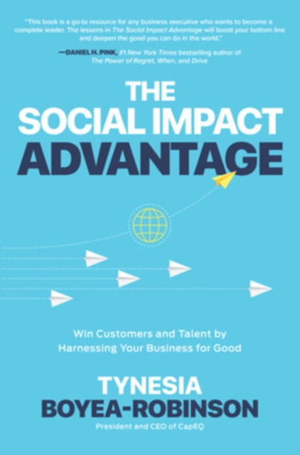 The Social Impact Advantage: Win Customers and Talent By Harnessing Your Business For Good