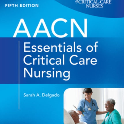 AACN Essentials of Critical Care Nursing, Fifth Edition