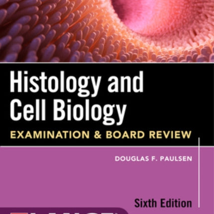 Histology and Cell Biology: Examination and Board Review, Sixth Edition