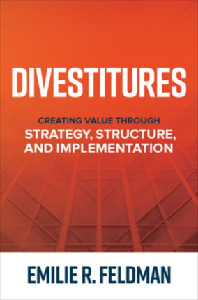 Divestitures: Creating Value Through Strategy, Structure, and Implementation