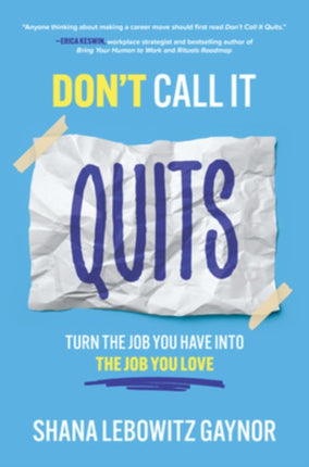 Don't Call It Quits: Turn the Job You Have into the Job You Love