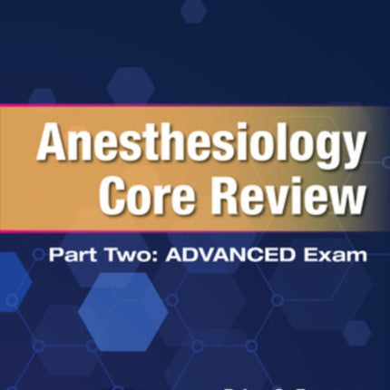 Anesthesiology Core Review Part Two Advanced Exam Second Edition