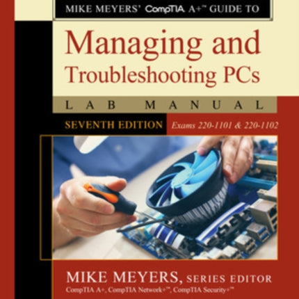 Mike Meyers' CompTIA A+ Guide to Managing and Troubleshooting PCs Lab Manual, Seventh Edition (Exams 220-1101 & 220-1102)