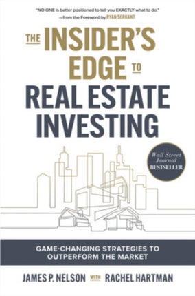 The Insider's Edge to Real Estate Investing: Game-Changing Strategies to Outperform the Market