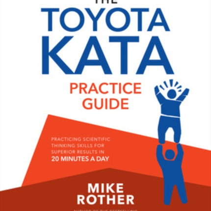 The Toyota Kata Practice Guide: Practicing Scientific Thinking Skills for Superior Results in 20 Minutes a Day