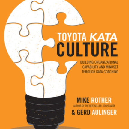 Toyota Kata Culture: Building Organizational Capability and Mindset through Kata Coaching