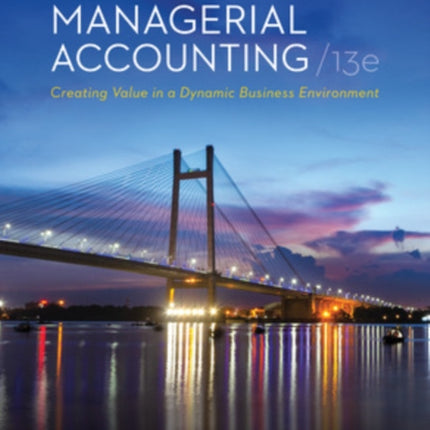 Managerial Accounting Creating Value in a Dynamic Business Environment ISE