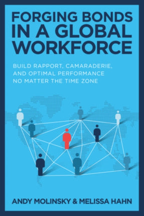 Forging Bonds in a Global Workforce Build Rapport Camaraderie and Optimal Performance No Matter the Time Zone