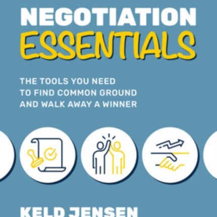 Negotiation Essentials: The Tools You Need to Find Common Ground and Walk Away a Winner