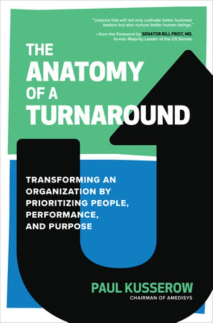 The Anatomy of a Turnaround: Transforming an Organization by Prioritizing People, Performance, and Purpose