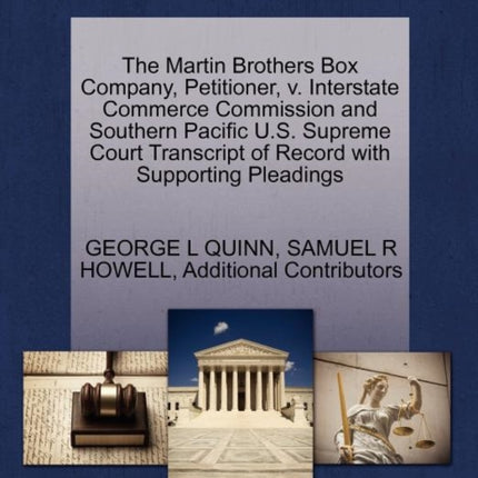 The Martin Brothers Box Company Petitioner V. Interstate Commerce Commission and Southern Pacific U.S. Supreme Court Transcript of Record with Supporting Pleadings