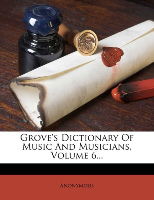 Groves Dictionary of Music and Musicians Volume 6...