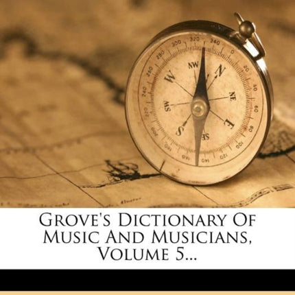 Groves Dictionary Of Music And Musicians Volume 5...