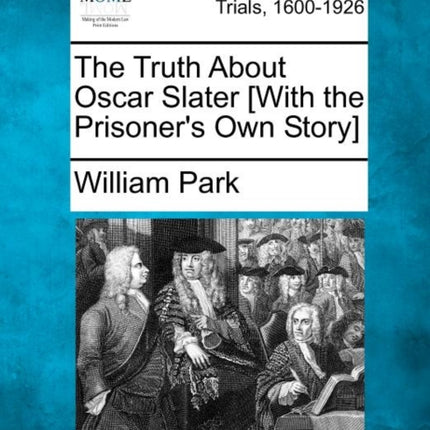 The Truth About Oscar Slater With the Prisoners Own Story