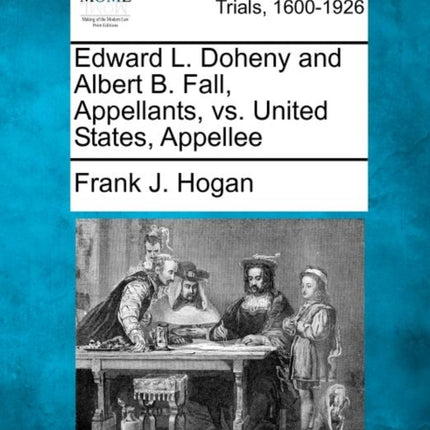 Edward L Doheny and Albert B Fall Appellants vs United States Appellee