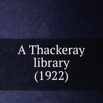 A Thackeray library 1922