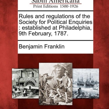Rules and regulations of the Society for Political Enquiries established at Philadelphia 9th February 1787