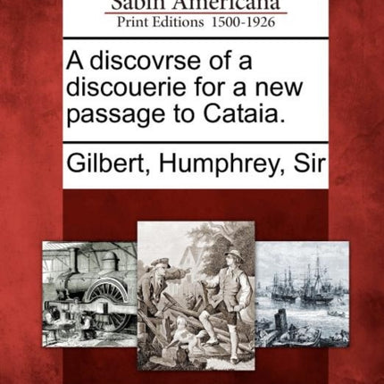A discovrse of a discouerie for a new passage to Cataia