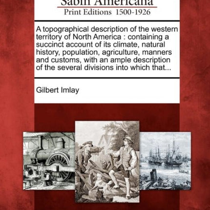 A topographical description of the western territory of North America containing a succinct account of its climate natural history population  of the several divisions into which that