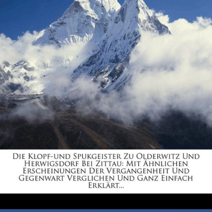Die KlopfUnd Spukgeister Zu Olderwitz Und Herwigsdorf Bei Zittau.