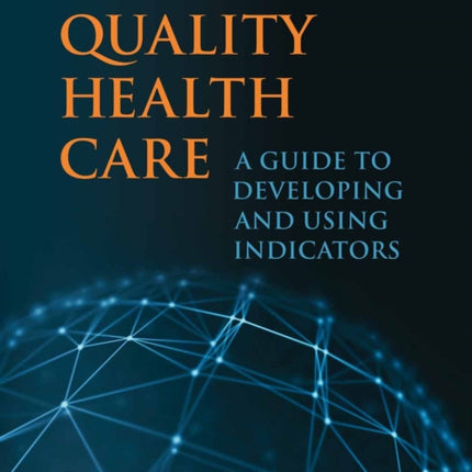 Quality Health Care  A Guide to Developing and Using Indicators