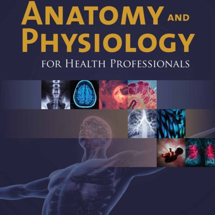 Anatomy and Physiology for Health Professionals