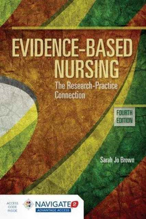 Evidence-Based Nursing: The Research Practice Connection