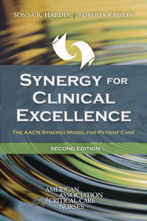 Synergy for Clinical Excellence  The AACN Synergy